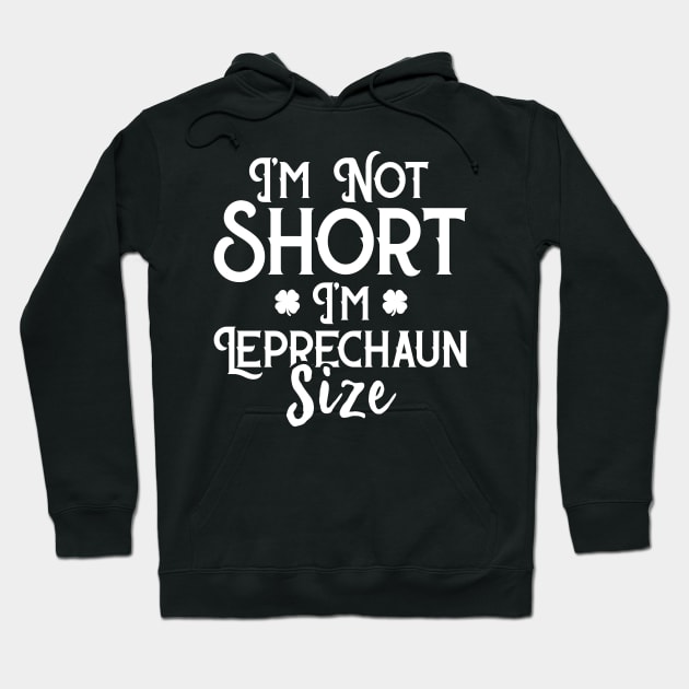 I'm Not Short I'm Leprechaun Size Funny St Patrick's Day Hoodie by trendingoriginals